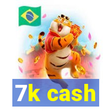 7k cash